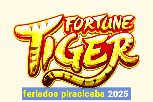 feriados piracicaba 2025